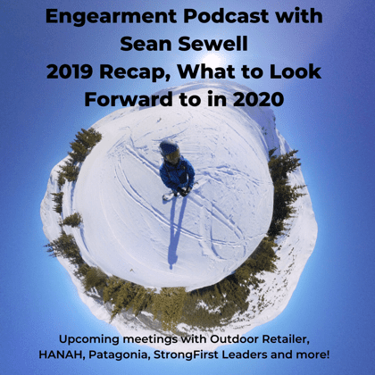 Engearment Podcast with Sean Sewell – What to Look Forward to in 2020 – Outdoor Retailer, StrongFirst, HANAH and more!