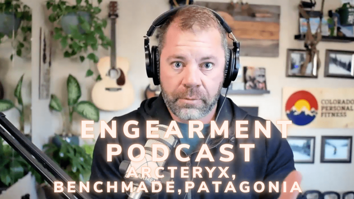 Engearment Podcast- Benchmade, Arcteryx, Patagonia, Brett Jones catch up